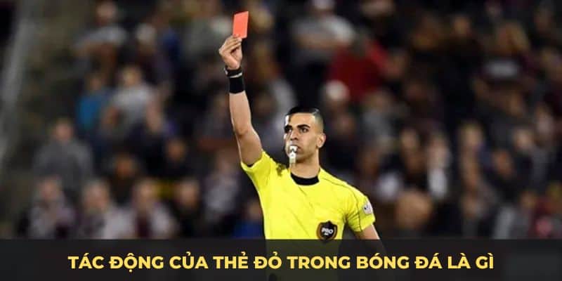 Tác động của thẻ đỏ trong bóng đá là gì